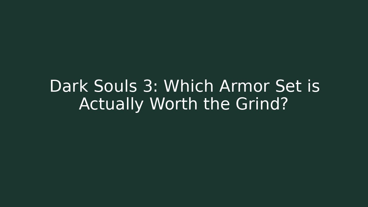 Dark Souls 3: Which Armor Set is Actually Worth the Grind? - Critter Realm