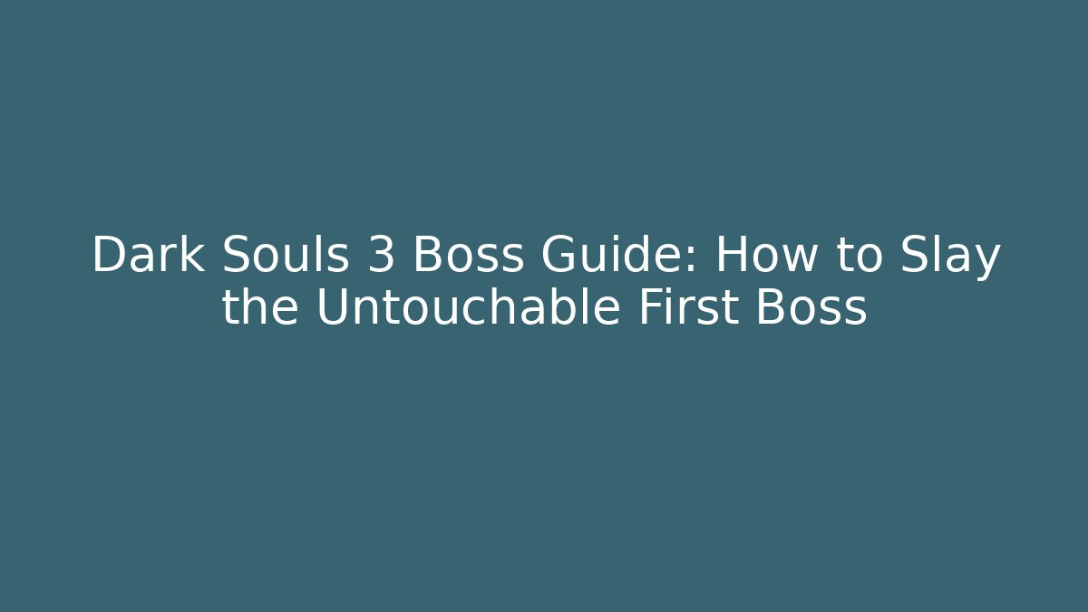 Dark Souls 3 Boss Guide: How to Slay the Untouchable First Boss - Critter Realm