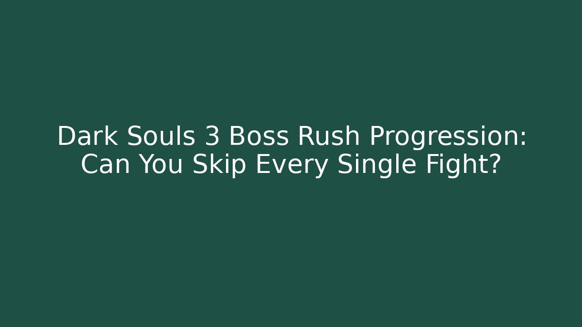 Dark Souls 3 Boss Rush Progression: Can You Skip Every Single Fight?