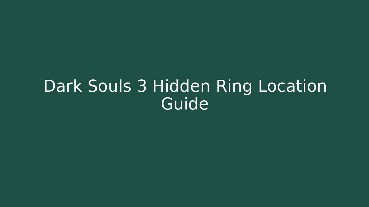 Dark Souls 3 Hidden Ring Location Guide