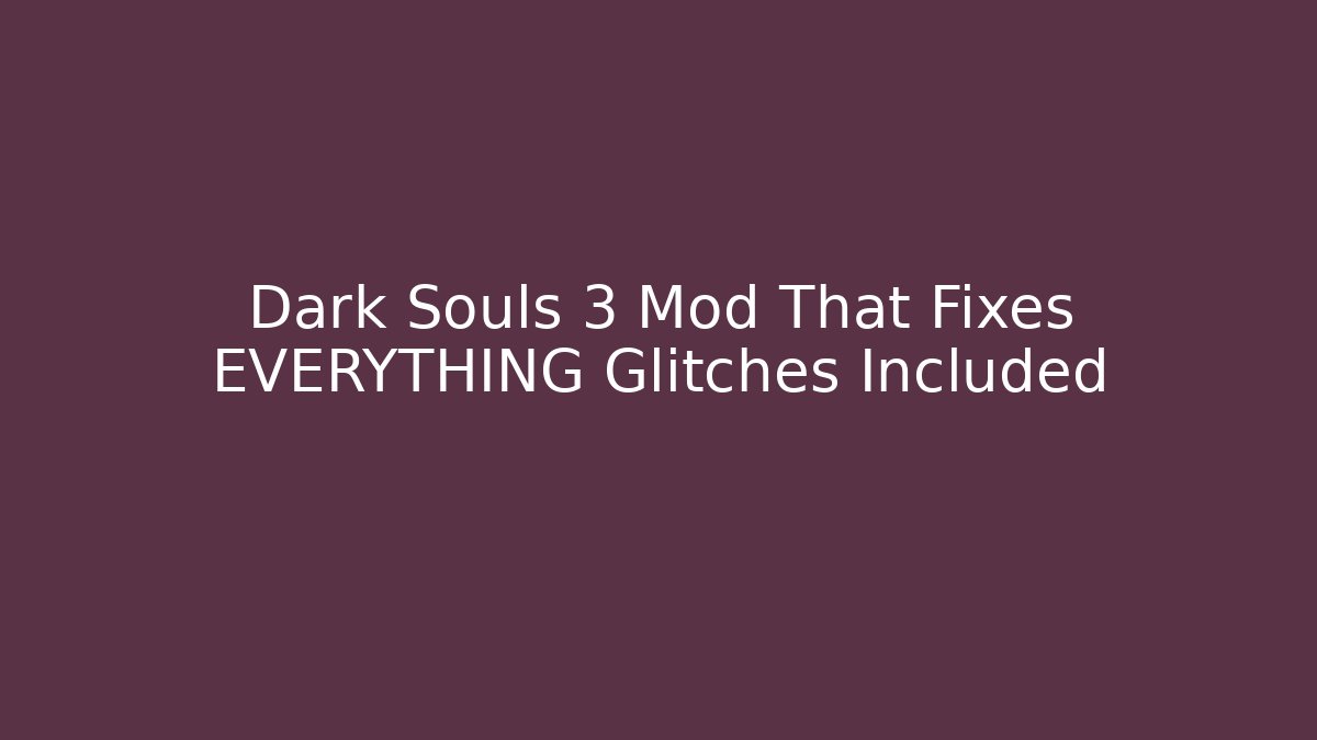 Dark Souls 3 Mod That Fixes EVERYTHING Glitches Included - Critter Realm