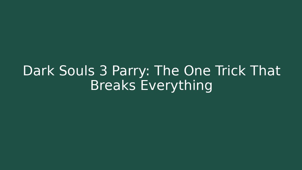 Dark Souls 3 Parry: The One Trick That Breaks Everything