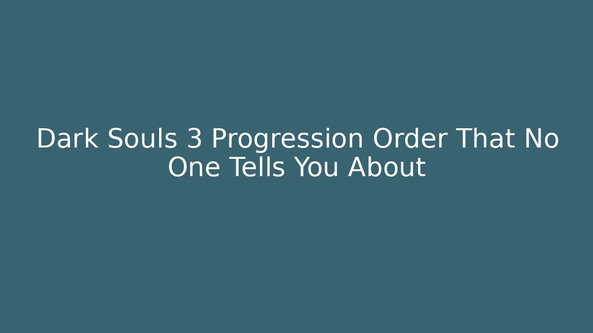 Dark Souls 3 Progression Order That No One Tells You About