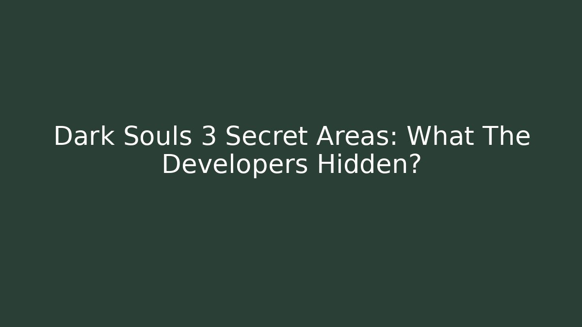 Dark Souls 3 Secret Areas: What The Developers Hidden? - Critter Realm
