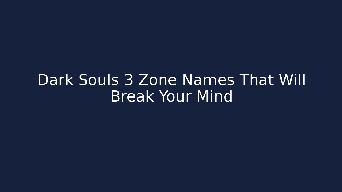 Dark Souls 3 Zone Names That Will Break Your Mind