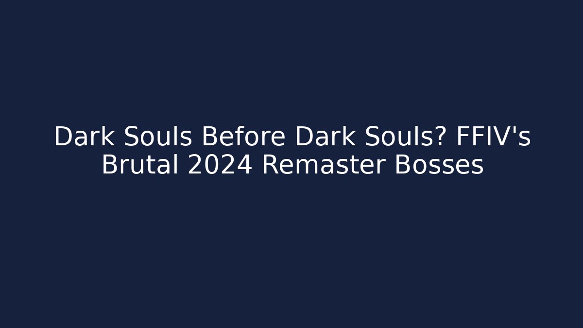 Dark Souls Before Dark Souls? FFIV's Brutal 2024 Remaster Bosses