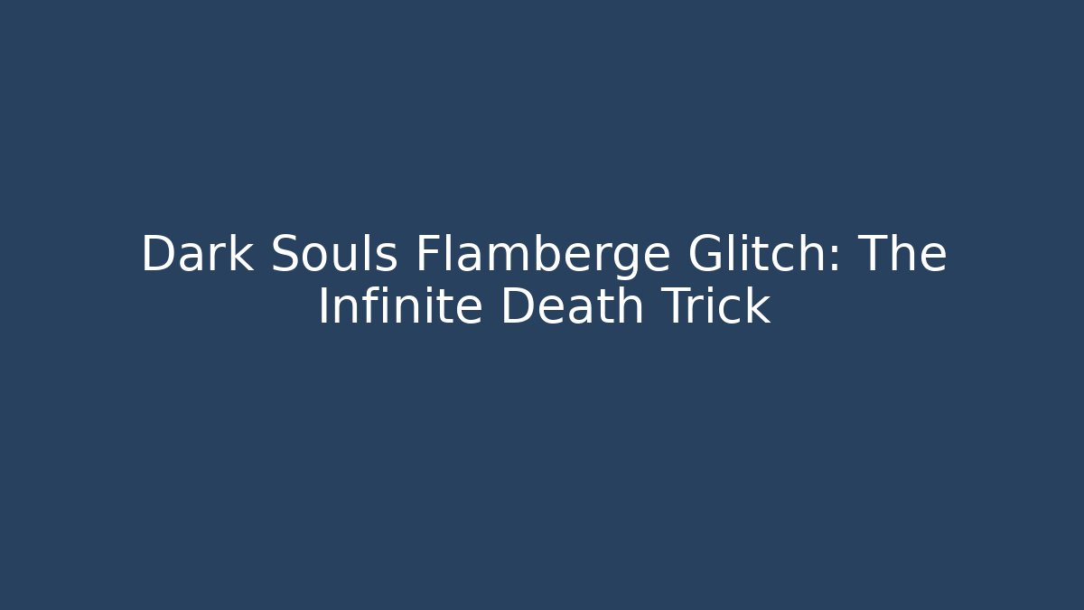 Dark Souls Flamberge Glitch: The Infinite Death Trick - Critter Realm