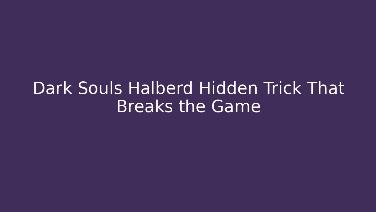 Dark Souls Halberd Hidden Trick That Breaks the Game