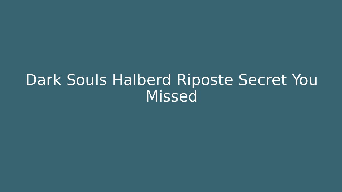 Dark Souls Halberd Riposte Secret You Missed