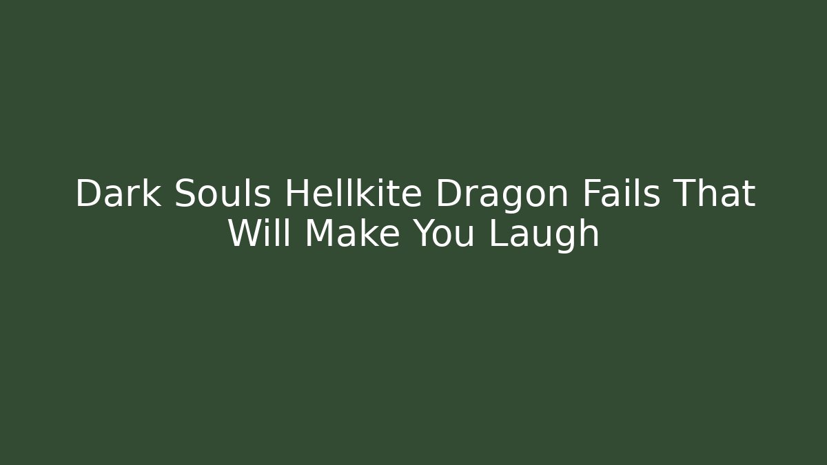 Dark Souls Hellkite Dragon Fails That Will Make You Laugh