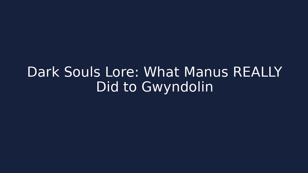 Dark Souls Lore: What Manus REALLY Did to Gwyndolin