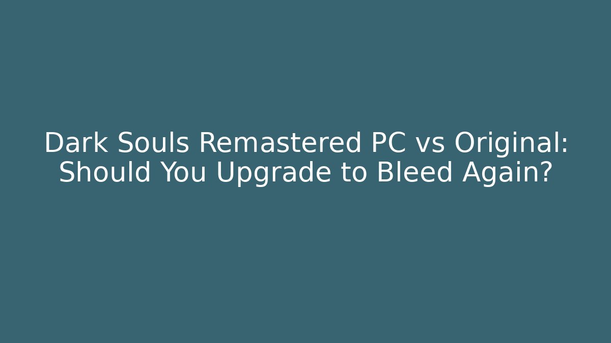 Dark Souls Remastered PC vs Original: Should You Upgrade to Bleed Again? - Critter Realm