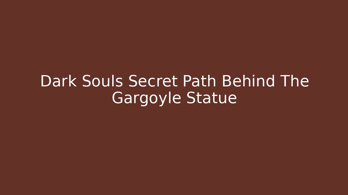 Dark Souls Secret Path Behind The Gargoyle Statue
