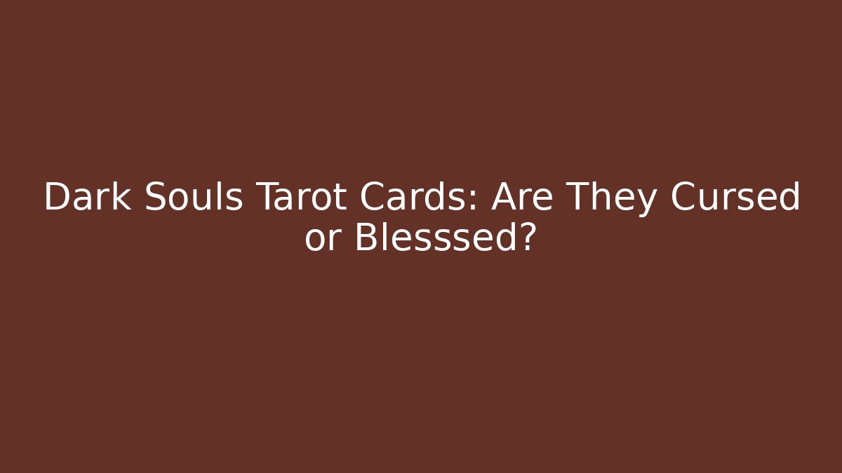 Dark Souls Tarot Cards: Are They Cursed or Blesssed? - Critter Realm
