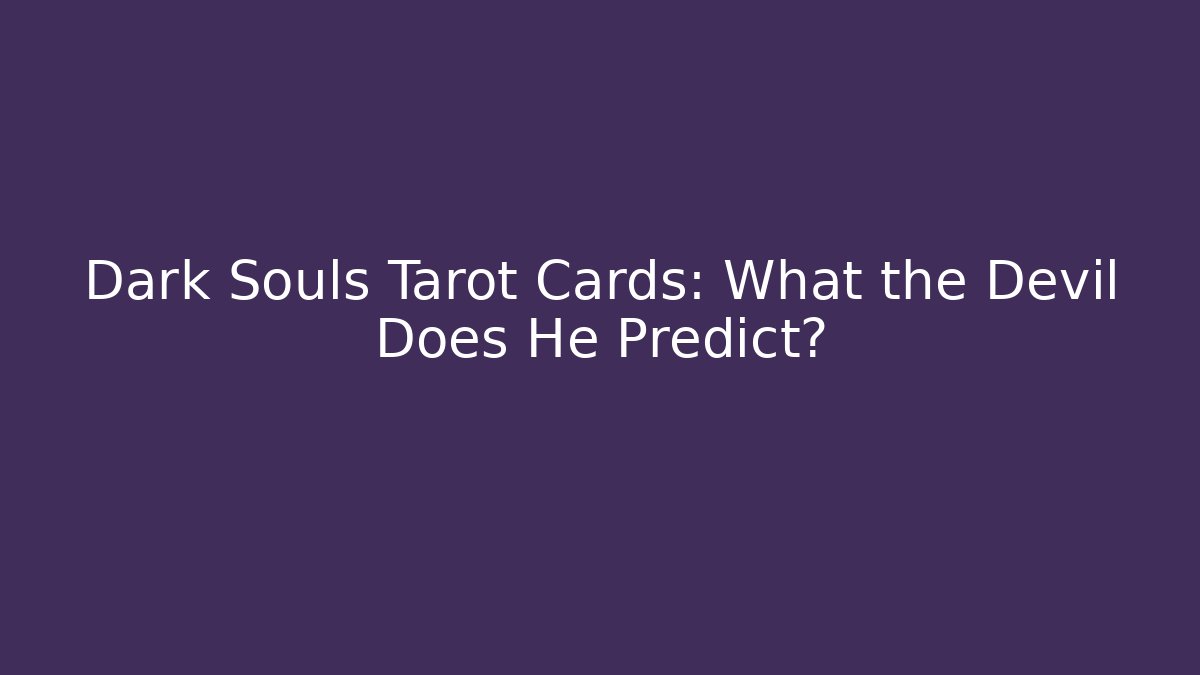 Dark Souls Tarot Cards: What the Devil Does He Predict?