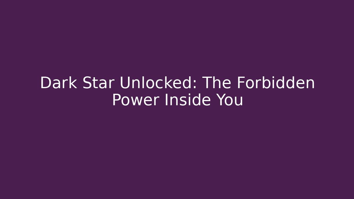 Dark Star Unlocked: The Forbidden Power Inside You - Critter Realm