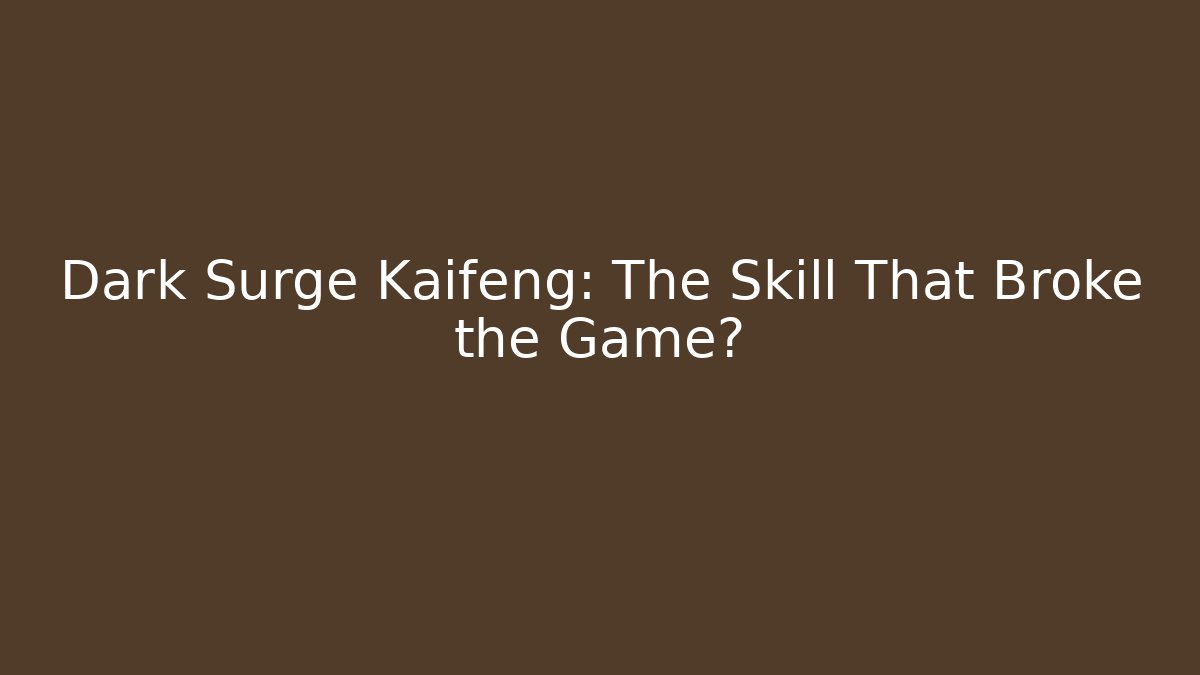 Dark Surge Kaifeng: The Skill That Broke the Game?
