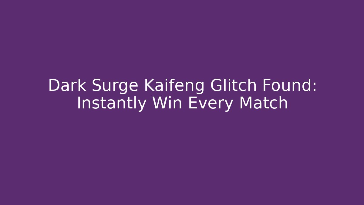 Dark Surge Kaifeng Glitch Found: Instantly Win Every Match