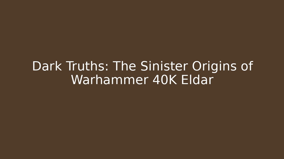 Dark Truths: The Sinister Origins of Warhammer 40K Eldar