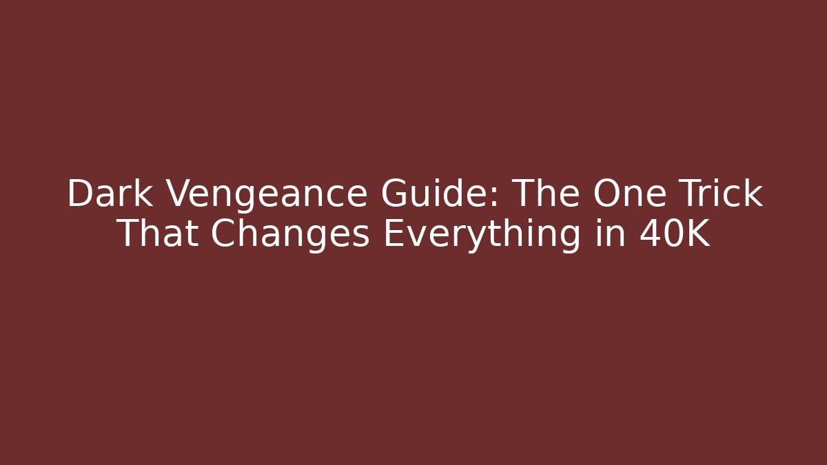 Dark Vengeance Guide: The One Trick That Changes Everything in 40K