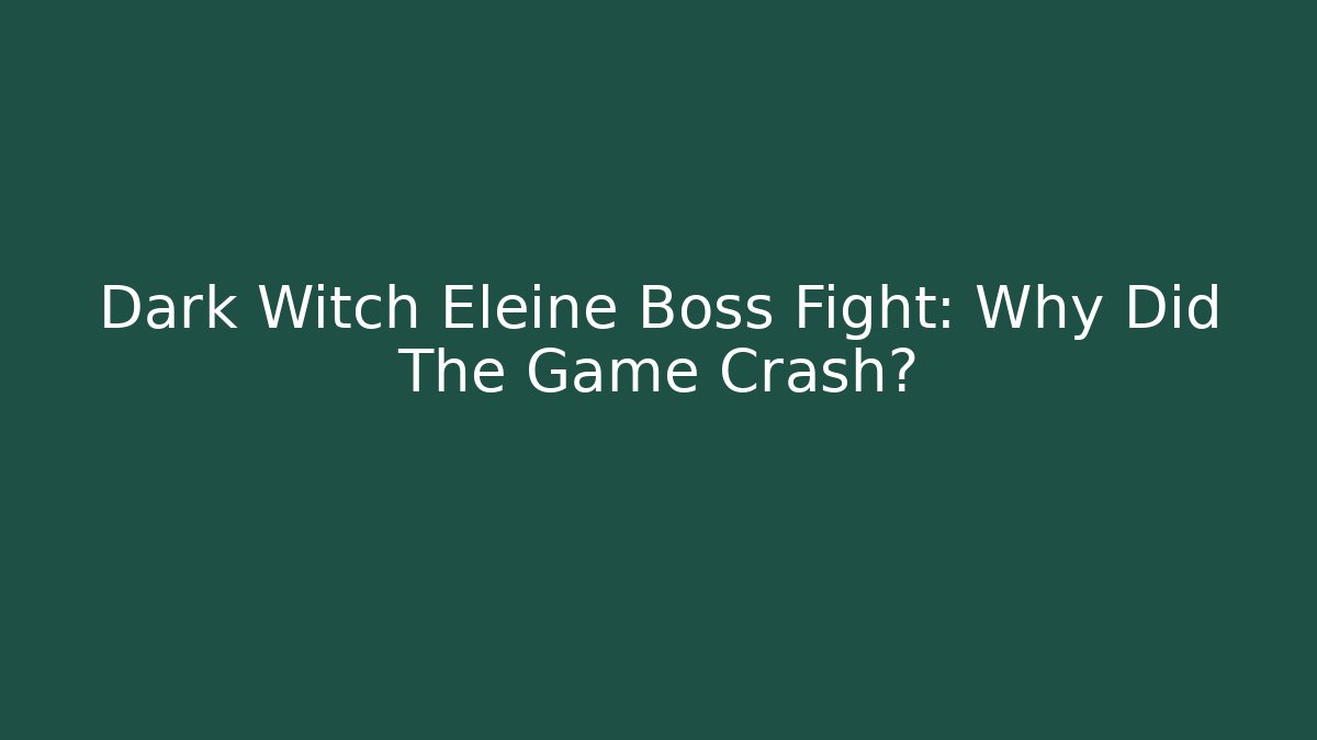 Dark Witch Eleine Boss Fight: Why Did The Game Crash?