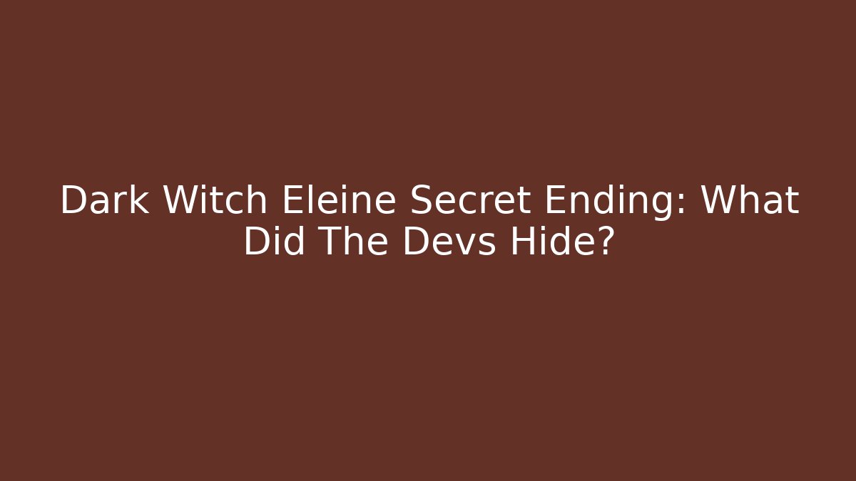 Dark Witch Eleine Secret Ending: What Did The Devs Hide? - Critter Realm