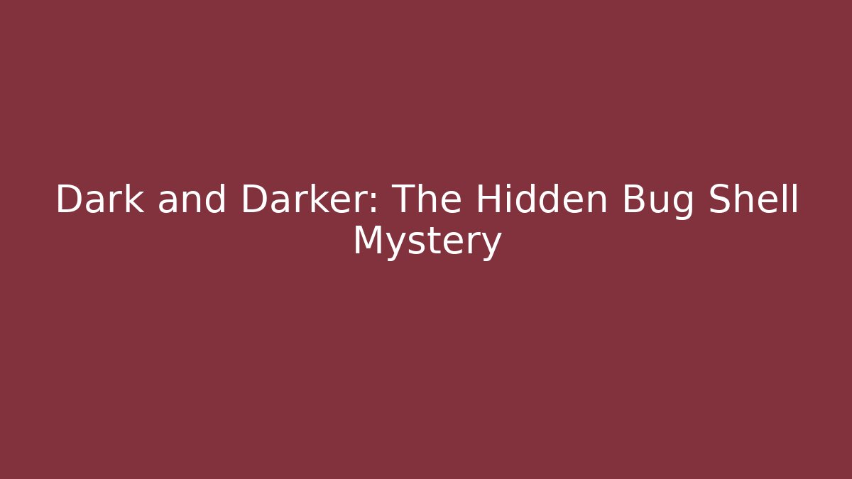Dark and Darker: The Hidden Bug Shell Mystery - Critter Realm