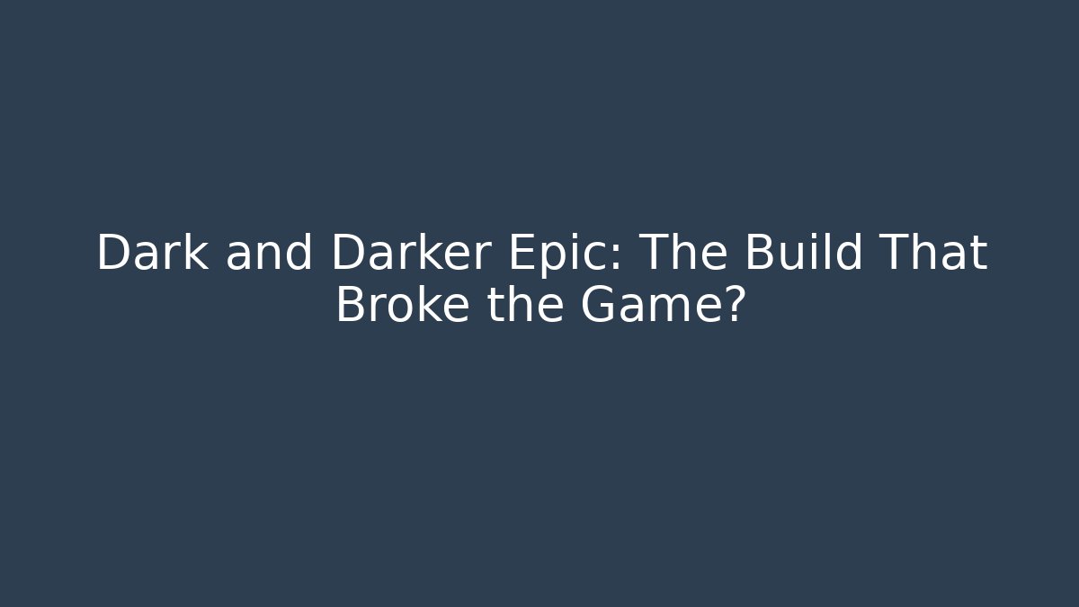 Dark and Darker Epic: The Build That Broke the Game?