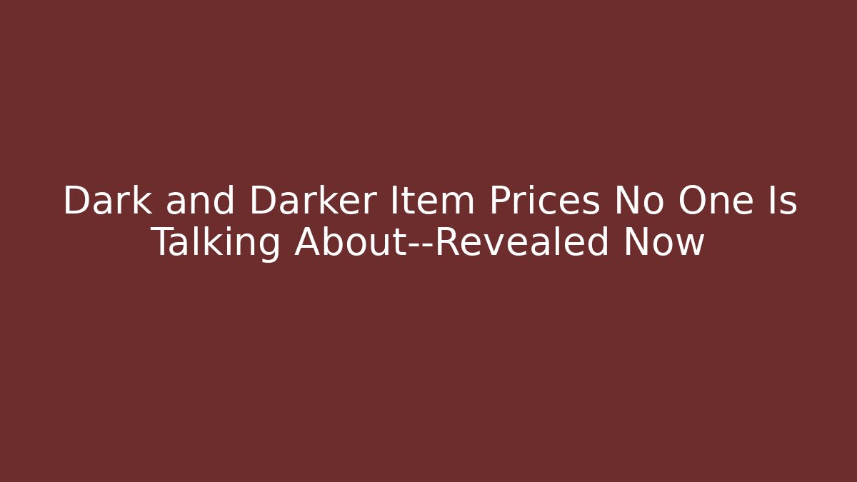 Dark and Darker Item Prices No One Is Talking About—Revealed Now