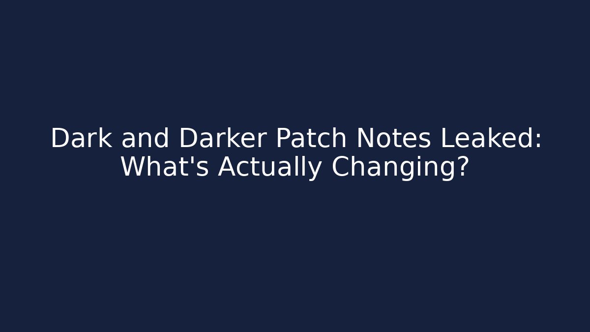 Dark and Darker Patch Notes Leaked: What's Actually Changing?