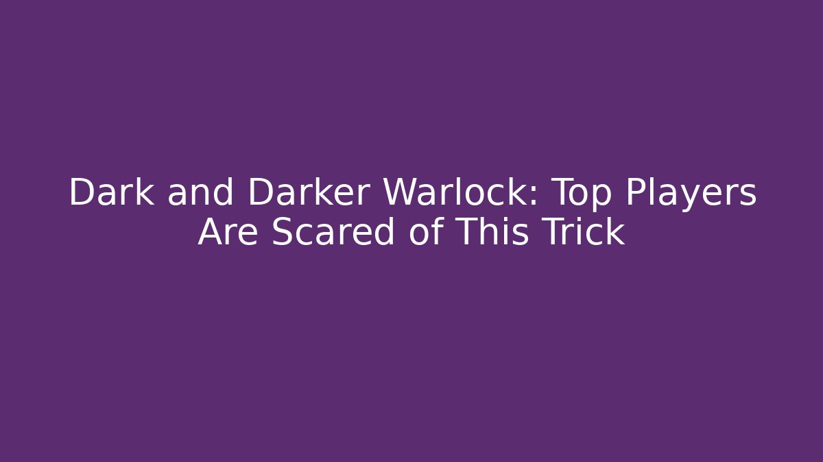 Dark and Darker Warlock: Top Players Are Scared of This Trick