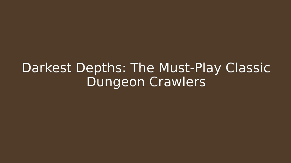 Darkest Depths: The Must-Play Classic Dungeon Crawlers