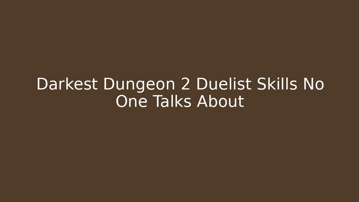 Darkest Dungeon 2 Duelist Skills No One Talks About