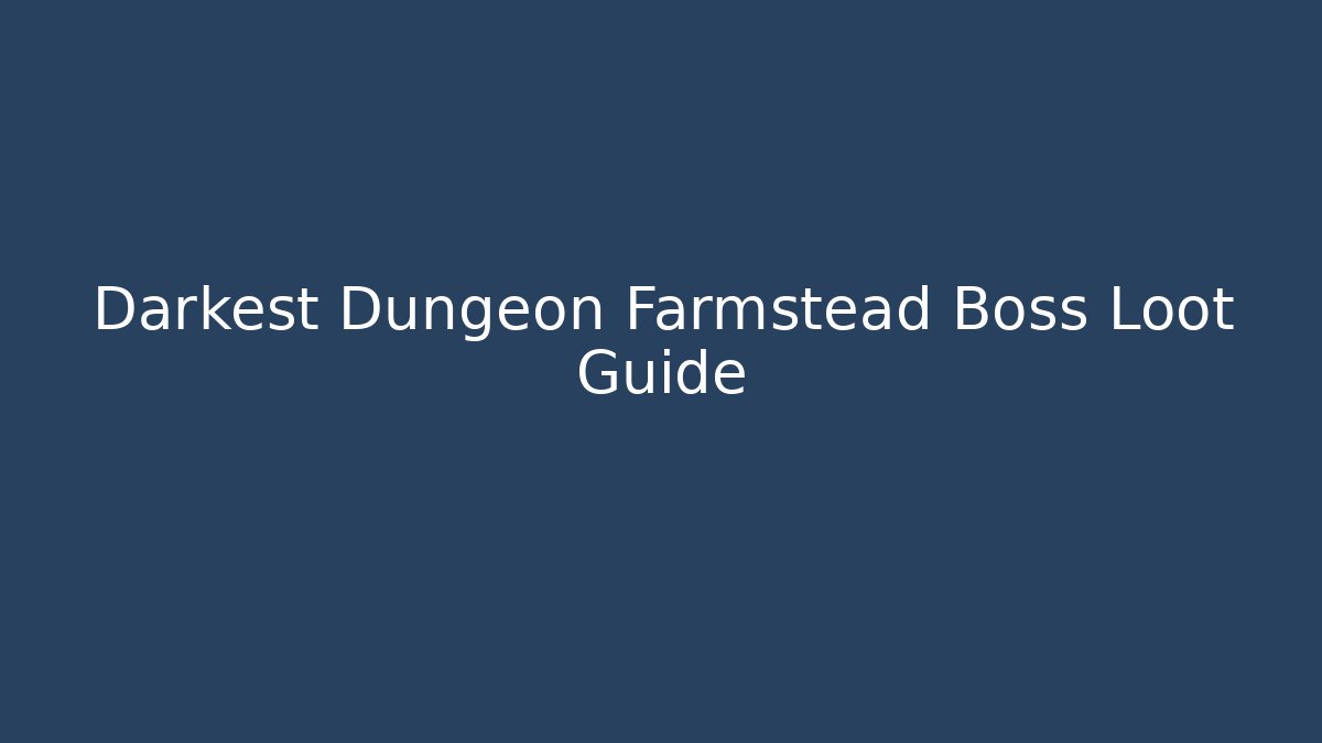 Darkest Dungeon Farmstead Boss Loot Guide - Critter Realm