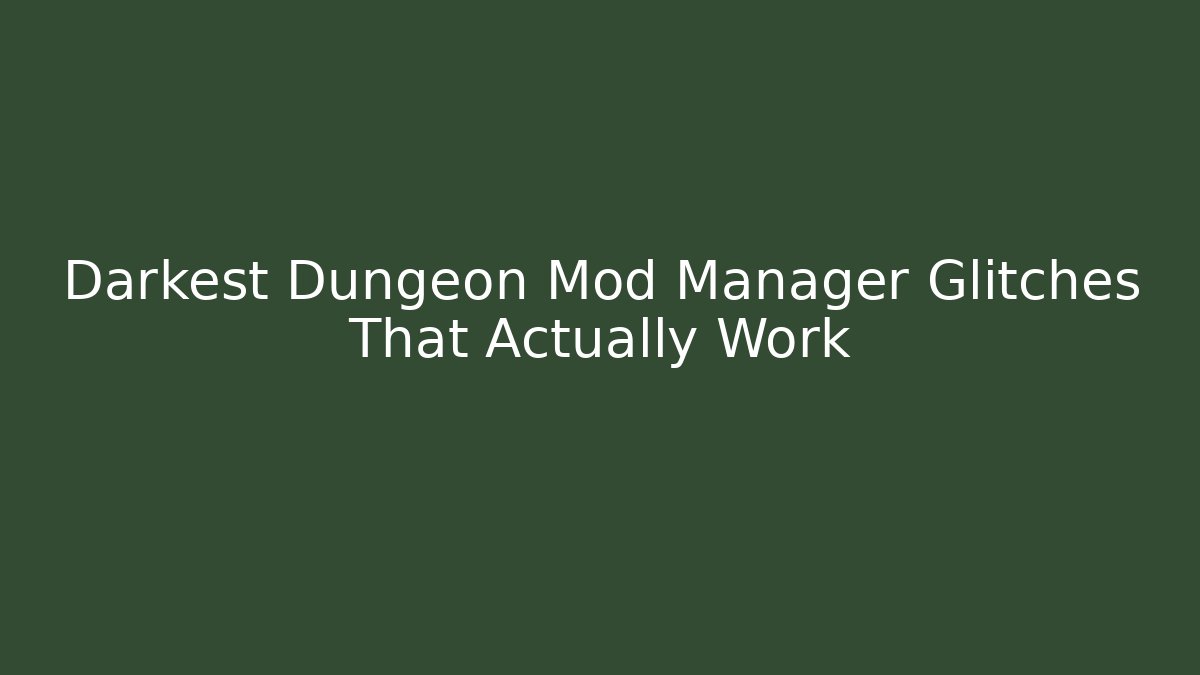 Darkest Dungeon Mod Manager Glitches That Actually Work