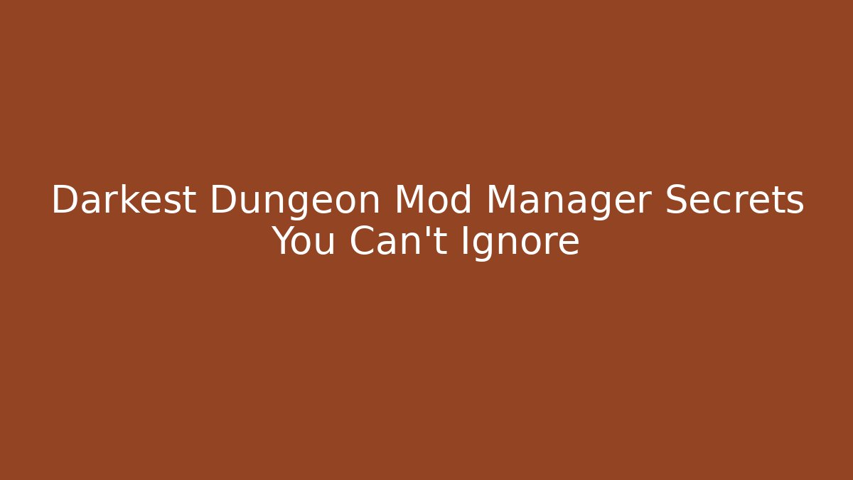 Darkest Dungeon Mod Manager Secrets You Can't Ignore