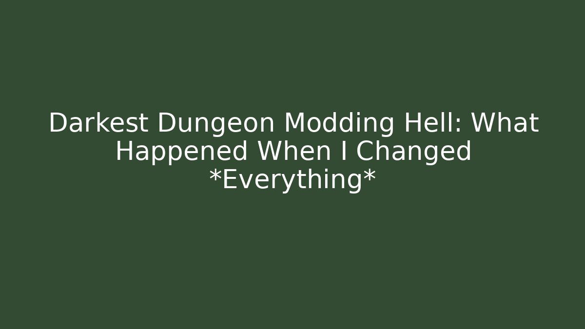 Darkest Dungeon Modding Hell: What Happened When I Changed *Everything*