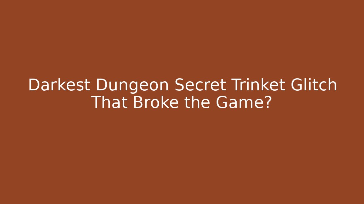 Darkest Dungeon Secret Trinket Glitch That Broke the Game? - Critter Realm