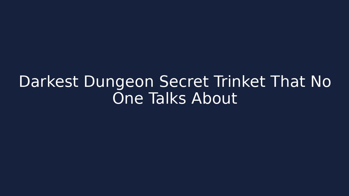 Darkest Dungeon Secret Trinket That No One Talks About - Critter Realm