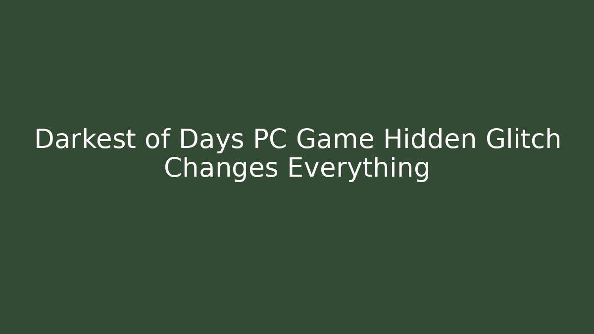 Darkest of Days PC Game Hidden Glitch Changes Everything