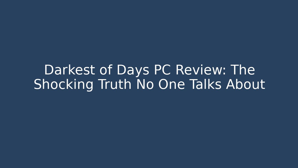 Darkest of Days PC Review: The Shocking Truth No One Talks About