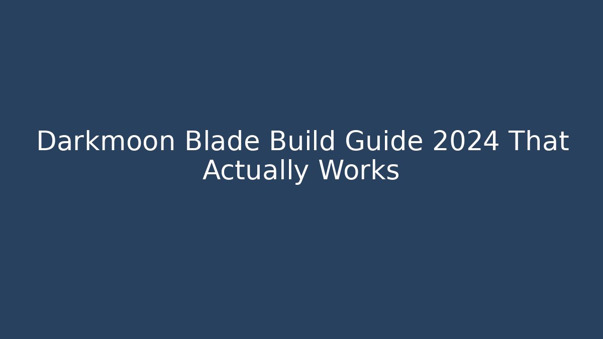 Darkmoon Blade Build Guide 2024 That Actually Works