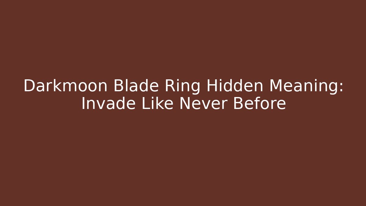 Darkmoon Blade Ring Hidden Meaning: Invade Like Never Before