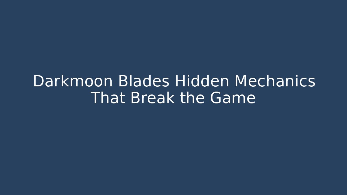 Darkmoon Blades Hidden Mechanics That Break the Game