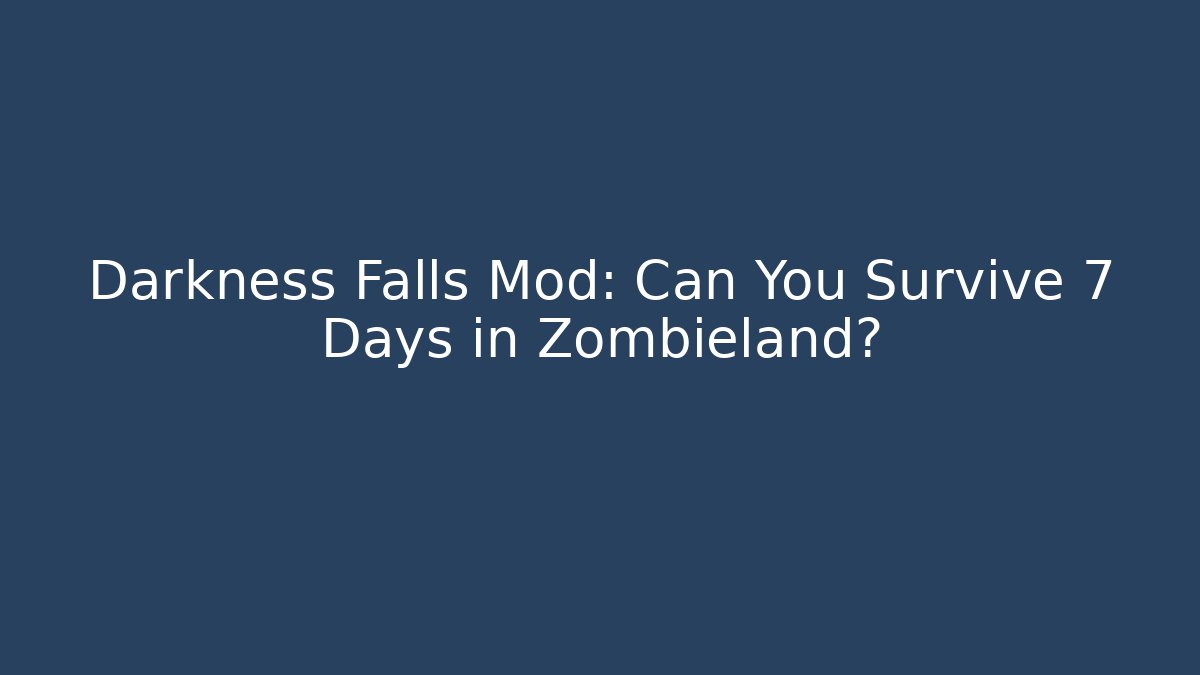 Darkness Falls Mod: Can You Survive 7 Days in Zombieland?