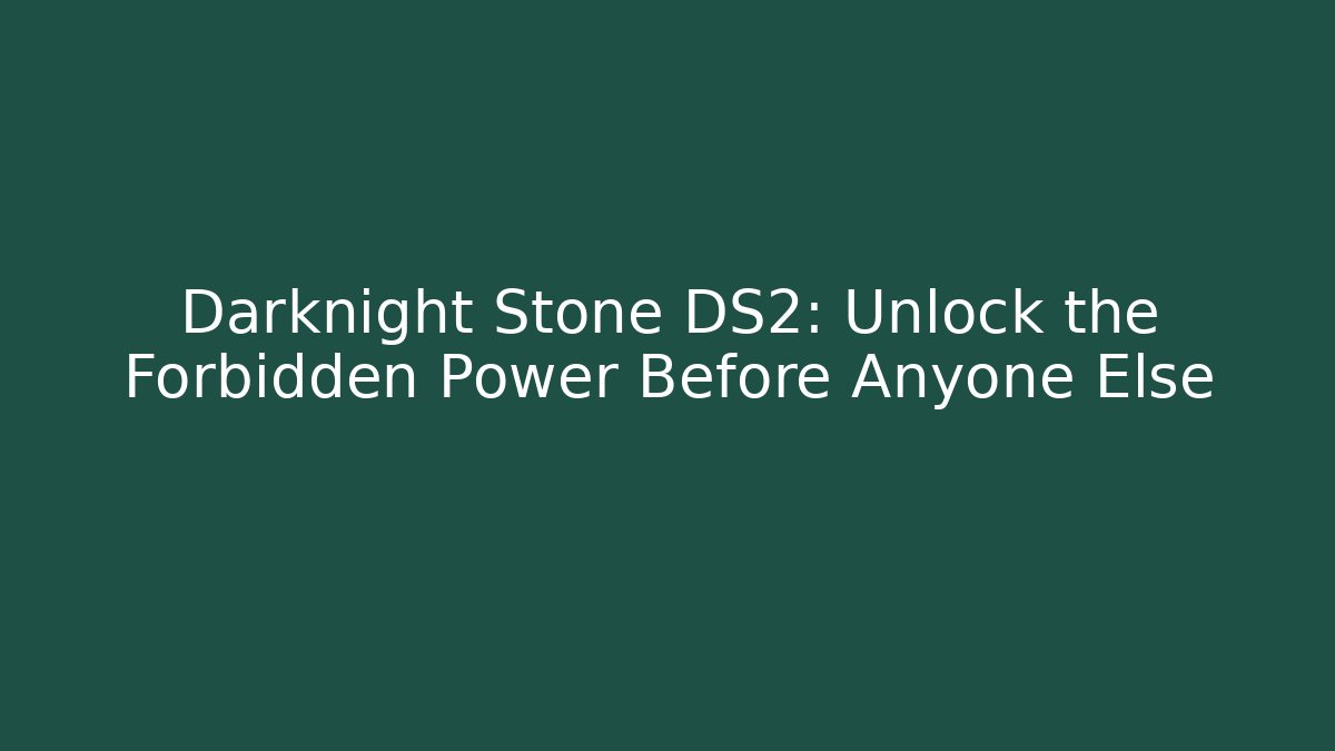Darknight Stone DS2: Unlock the Forbidden Power Before Anyone Else