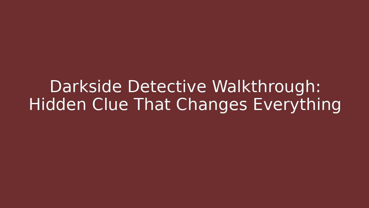 Darkside Detective Walkthrough: Hidden Clue That Changes Everything