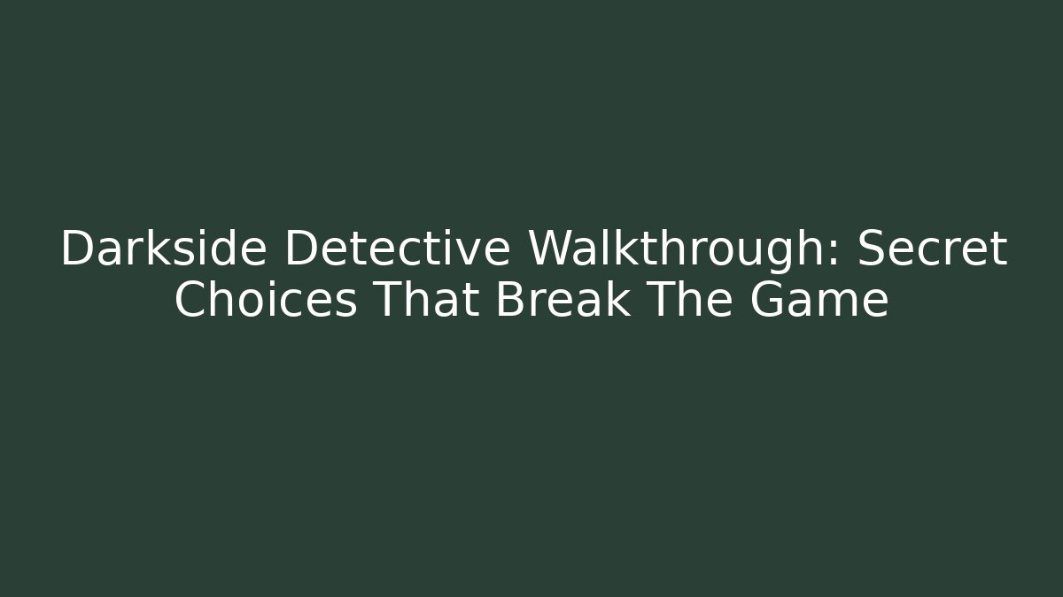 Darkside Detective Walkthrough: Secret Choices That Break The Game