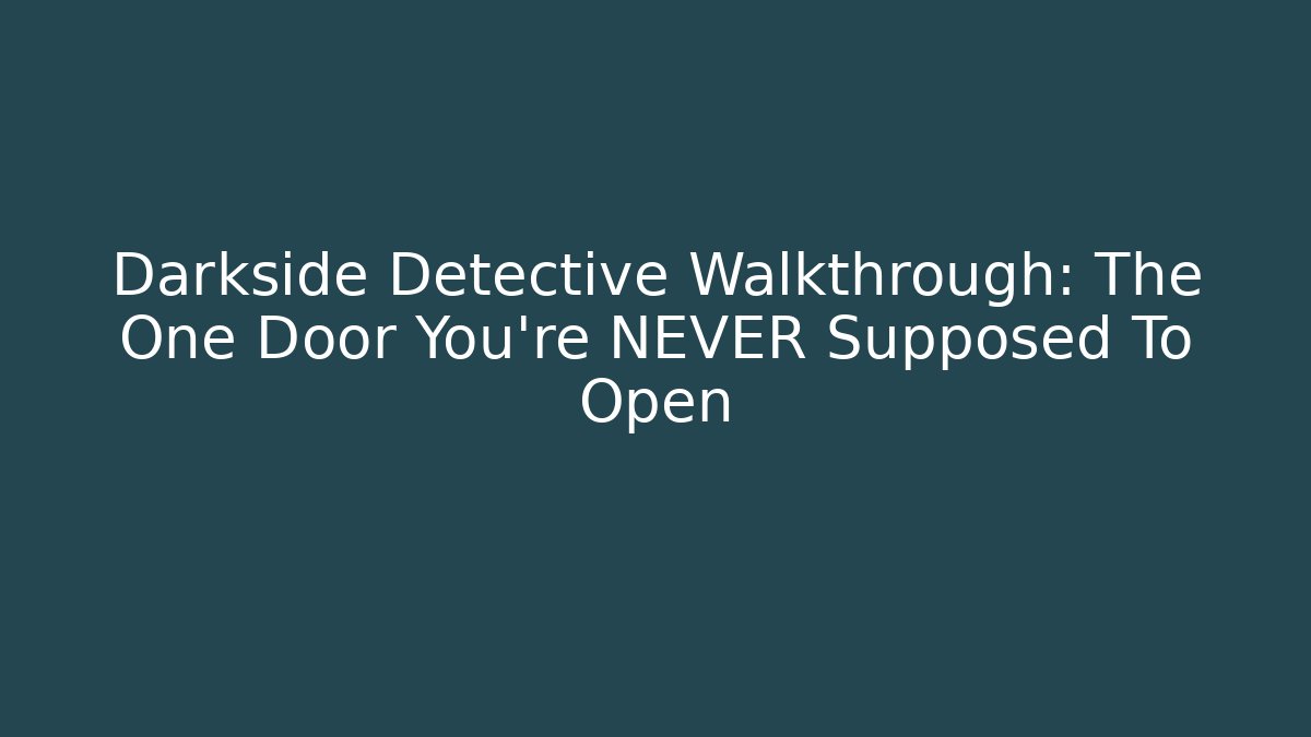 Darkside Detective Walkthrough: The One Door You're NEVER Supposed To Open