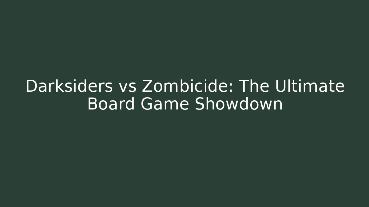 Darksiders vs Zombicide: The Ultimate Board Game Showdown